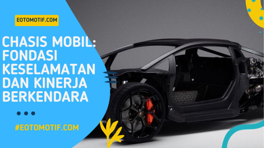 Chasis Mobil Fondasi Keselamatan dan Kinerja Berkendara