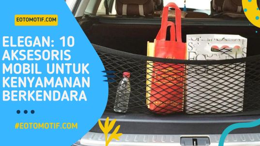 Elegan 10 Aksesoris Mobil untuk Kenyamanan Berkendara