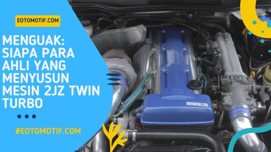 Menguak Siapa Para Ahli yang Menyusun Mesin 2JZ Twin Turbo