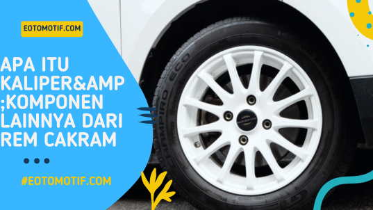 Apa Itu Kaliper&Komponen Lainnya dari Rem Cakram