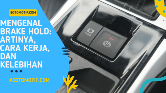 Mengenal Brake Hold Artinya, Cara Kerja, dan Kelebihan