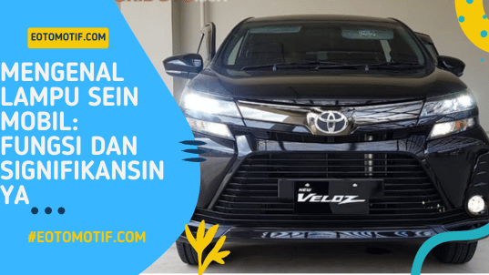 Mengenal Lampu Sein Mobil Fungsi dan Signifikansinya