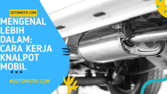 Mengenal Lebih Dalam Cara kerja Knalpot Mobil