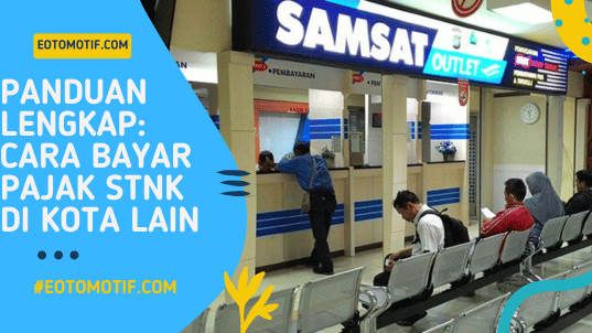 Panduan Lengkap Cara Bayar Pajak STNK di Kota Lain