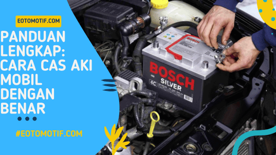 Panduan Lengkap Cara Cas Aki Mobil dengan Benar
