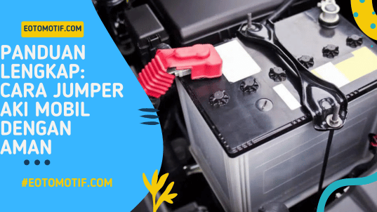 Panduan Lengkap Cara Jumper Aki Mobil dengan Aman