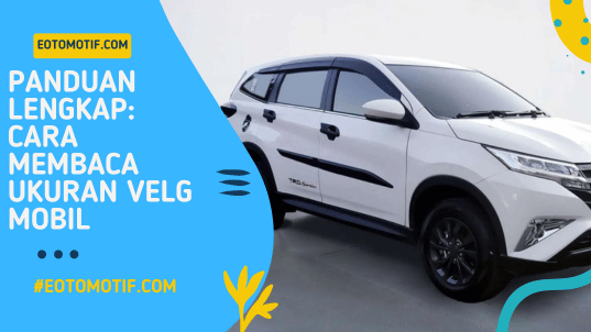 Panduan Lengkap Cara Membaca Ukuran Velg Mobil