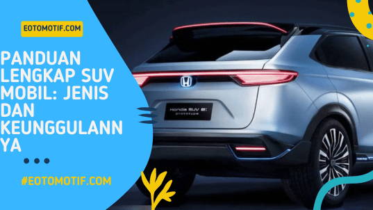 Panduan Lengkap SUV Mobil Jenis dan Keunggulannya