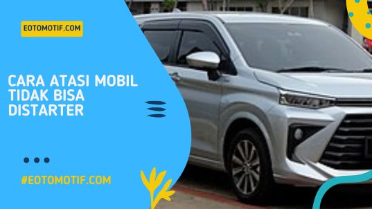 Cara Atasi Mobil Tidak Bisa Distarter