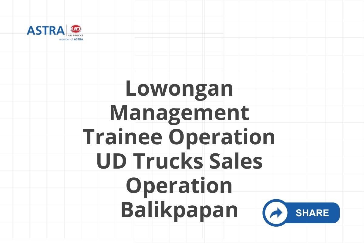 Lowongan Management Trainee Operation UD Trucks Sales Operation Balikpapan