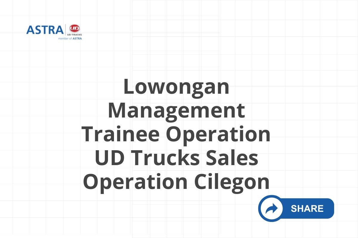 Lowongan Management Trainee Operation UD Trucks Sales Operation Cilegon