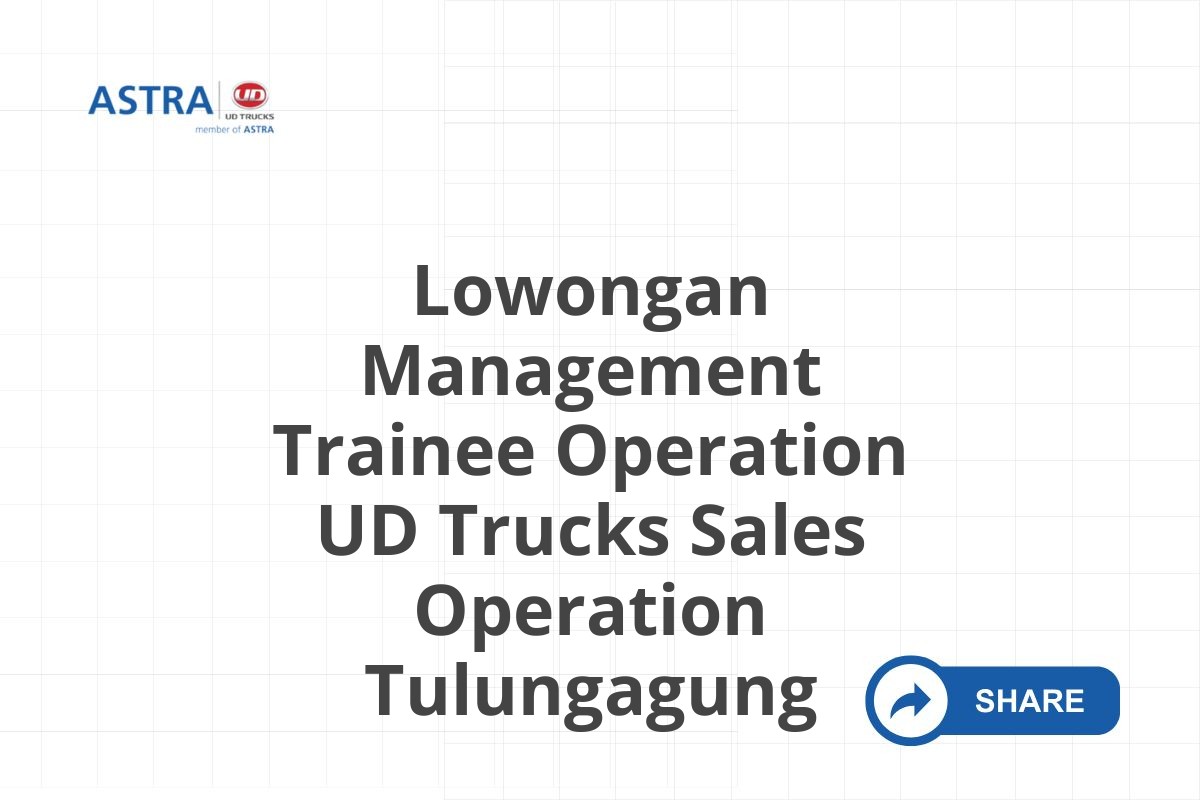 Lowongan Management Trainee Operation UD Trucks Sales Operation Tulungagung