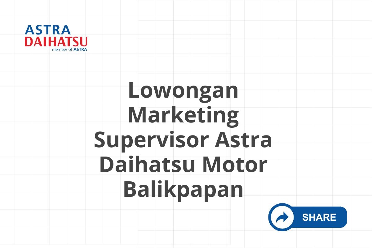 Lowongan Marketing Supervisor Astra Daihatsu Motor Balikpapan