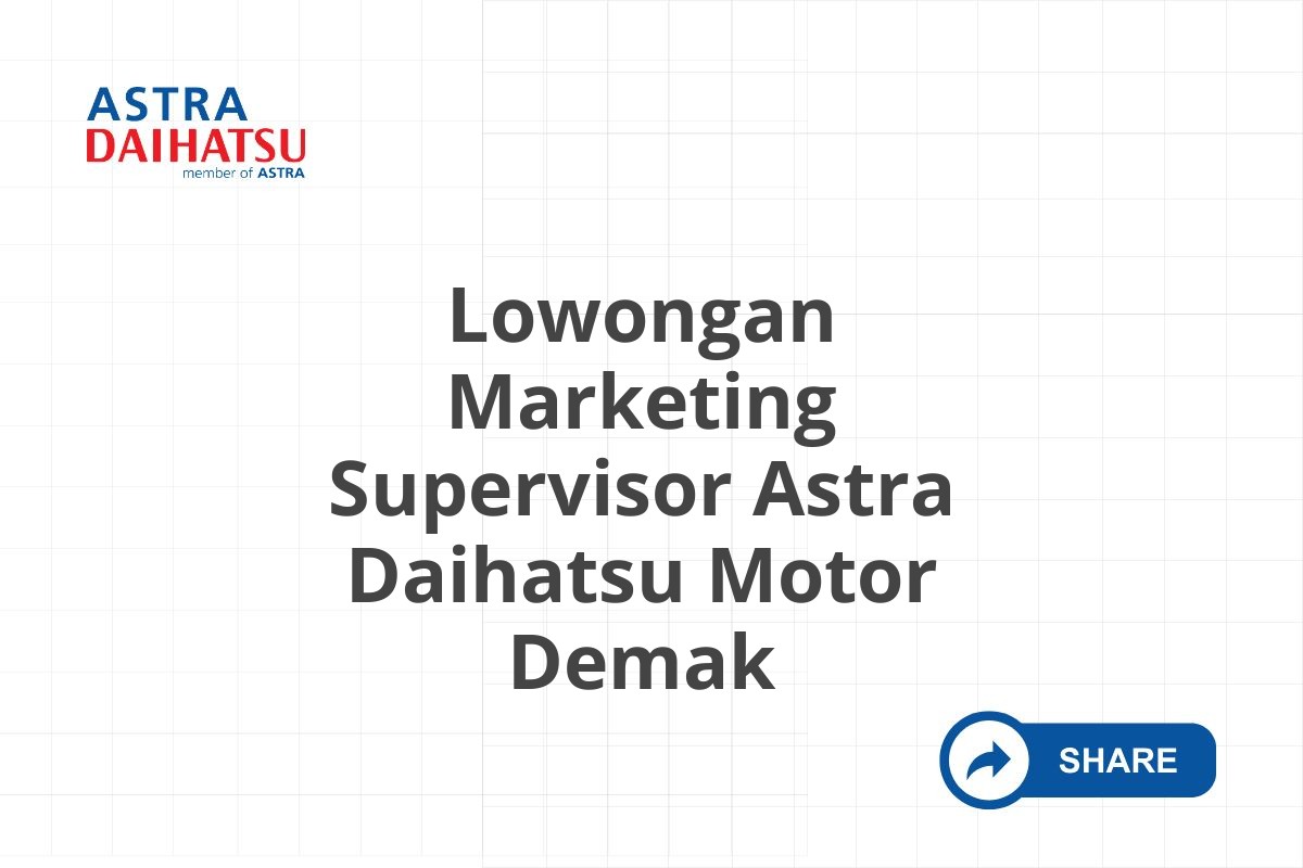 Lowongan Marketing Supervisor Astra Daihatsu Motor Demak