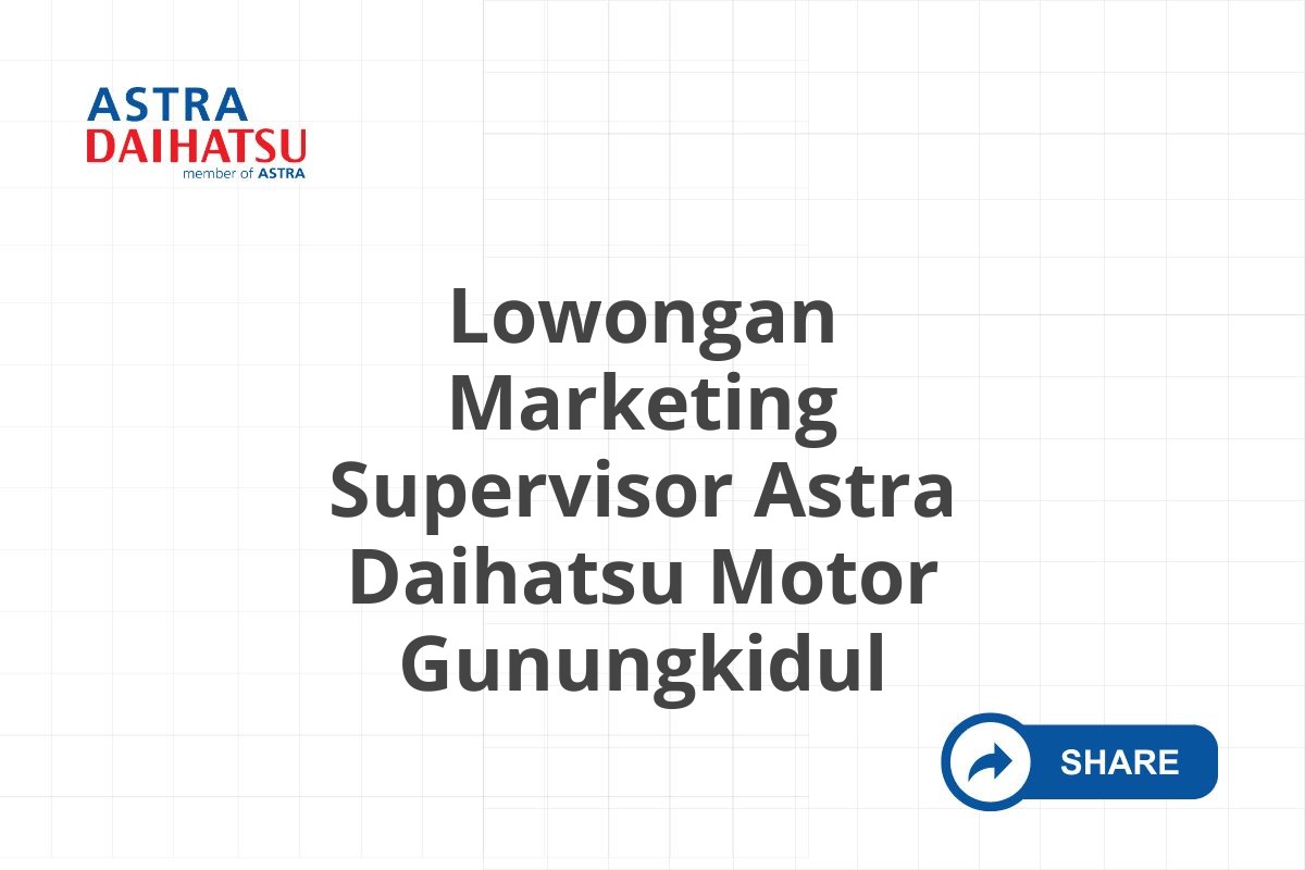 Lowongan Marketing Supervisor Astra Daihatsu Motor Gunungkidul