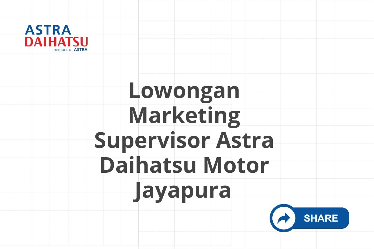 Lowongan Marketing Supervisor Astra Daihatsu Motor Jayapura