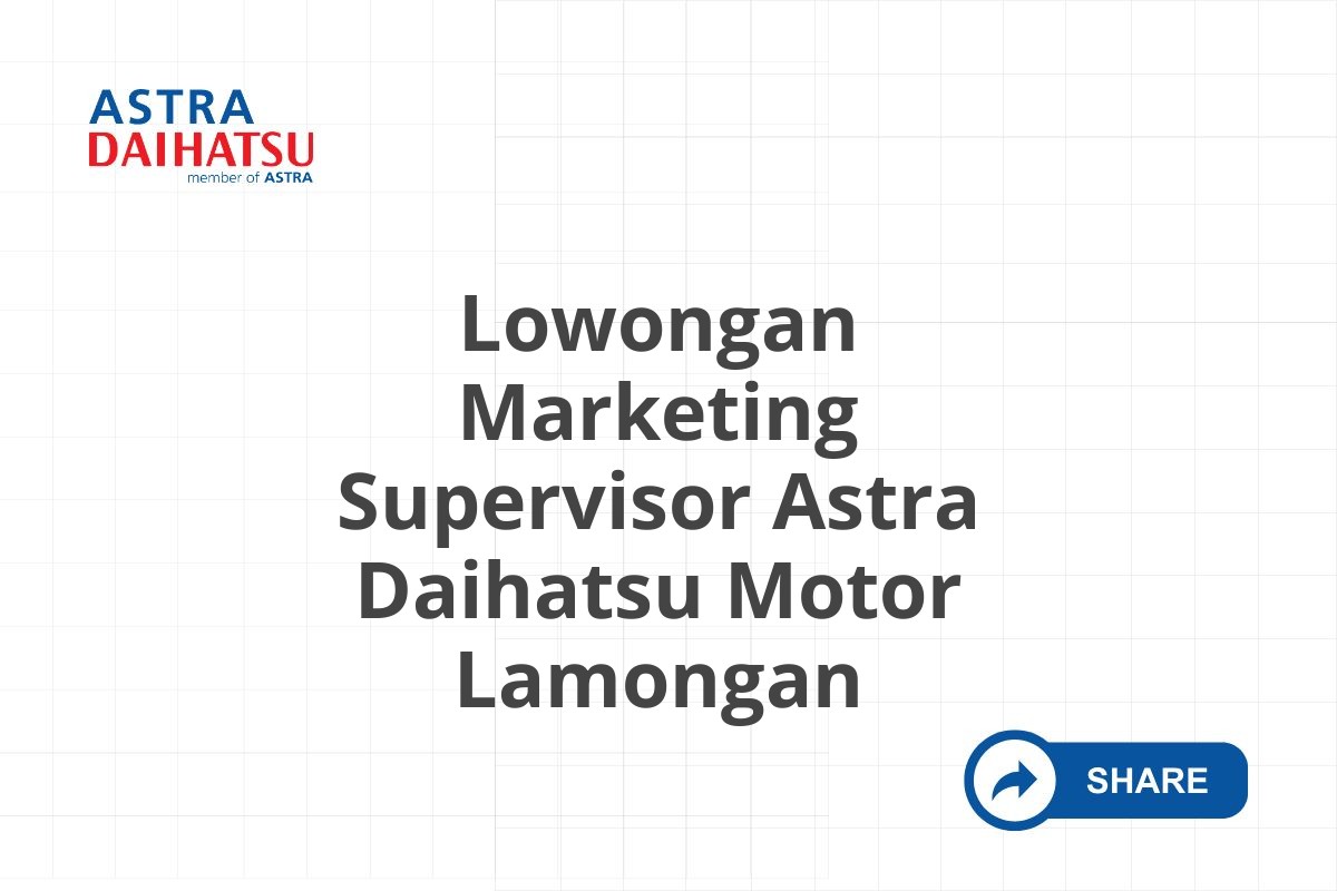 Lowongan Marketing Supervisor Astra Daihatsu Motor Lamongan