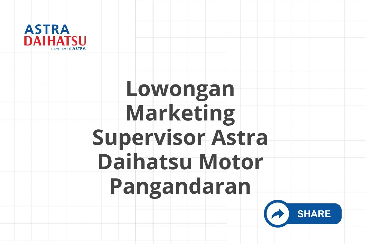 Lowongan Marketing Supervisor Astra Daihatsu Motor Pangandaran