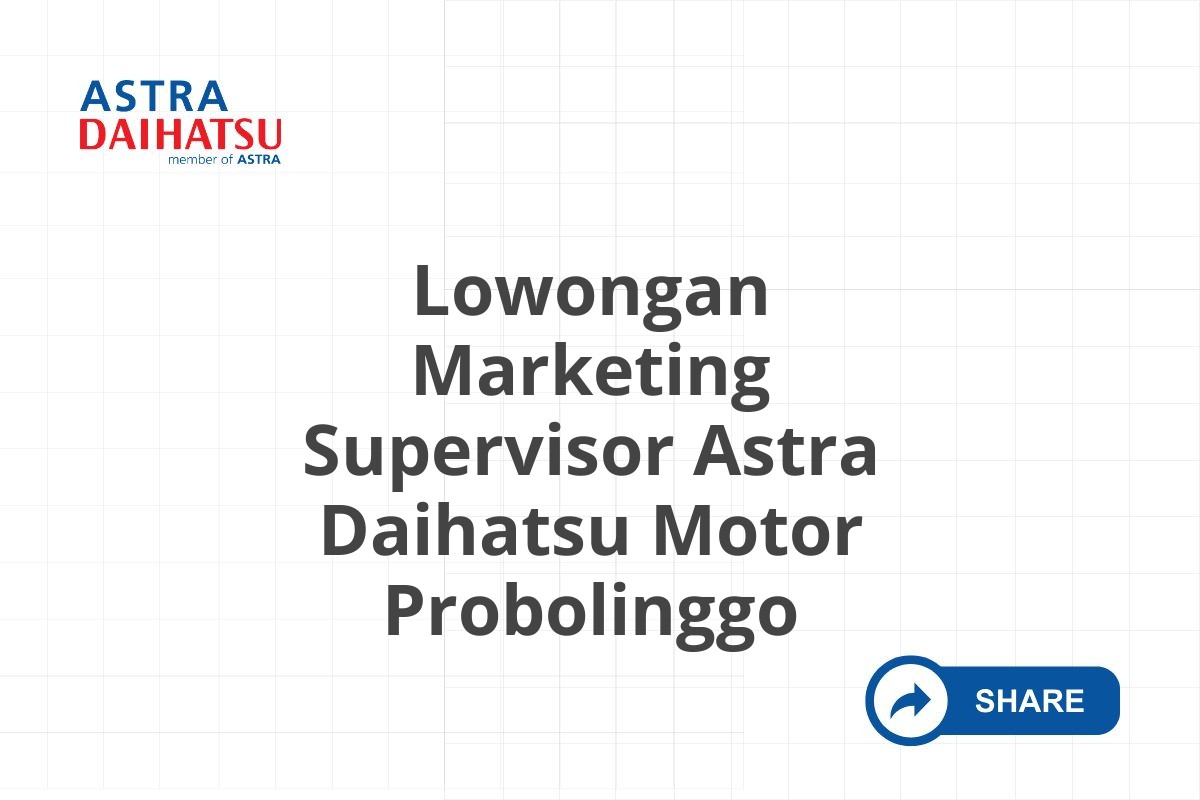 Lowongan Marketing Supervisor Astra Daihatsu Motor Probolinggo