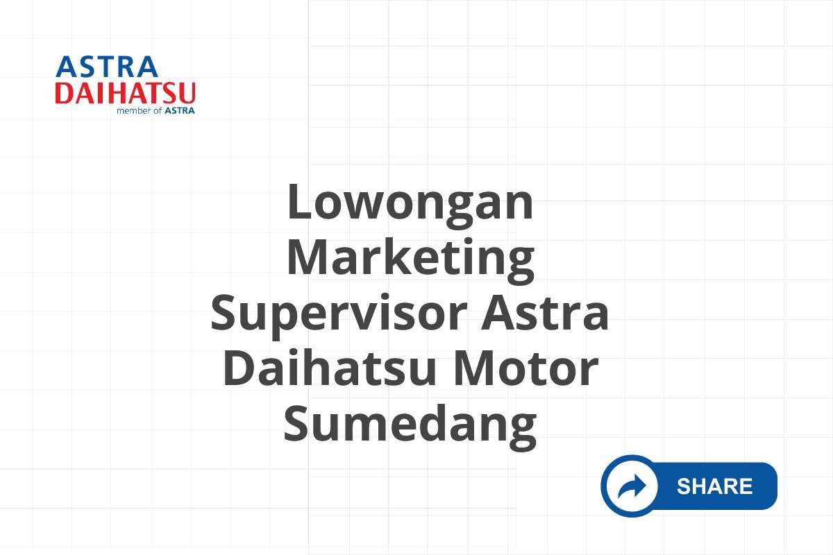 Lowongan Marketing Supervisor Astra Daihatsu Motor Sumedang