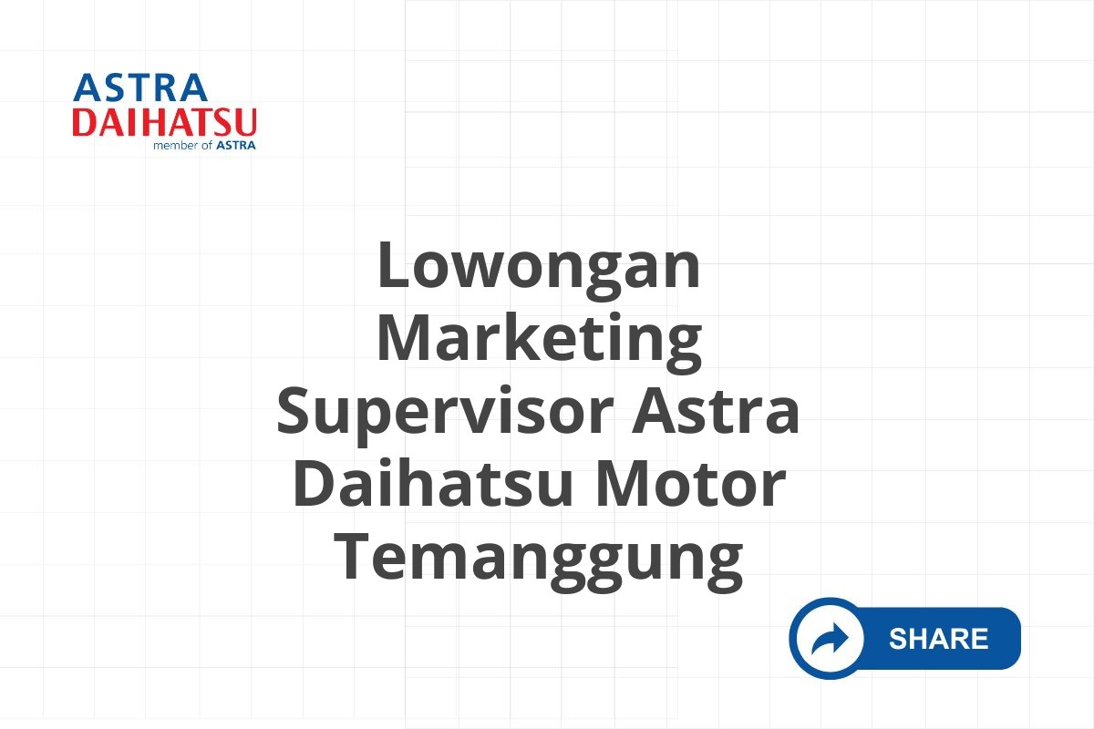Lowongan Marketing Supervisor Astra Daihatsu Motor Temanggung