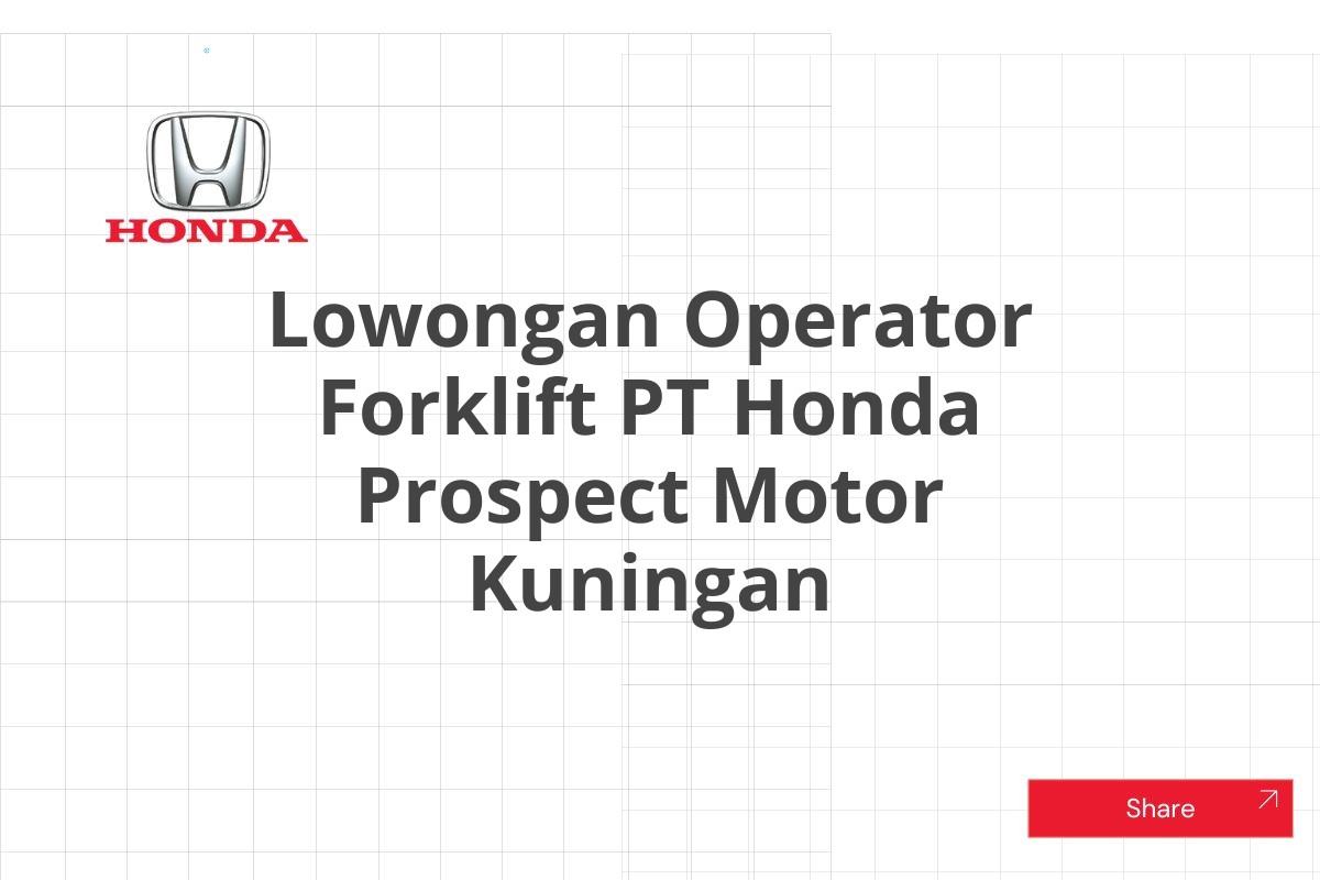 Lowongan Operator Forklift PT Honda Prospect Motor Kuningan