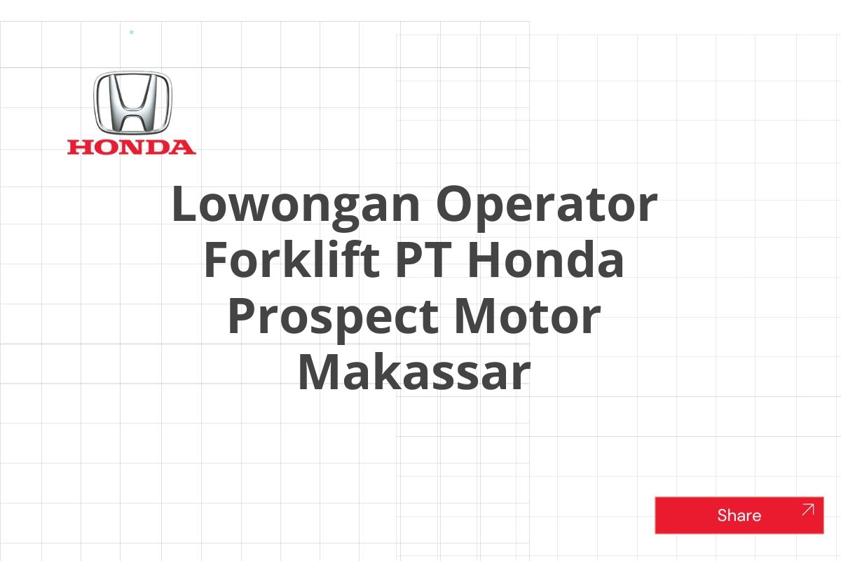 Lowongan Operator Forklift PT Honda Prospect Motor Makassar