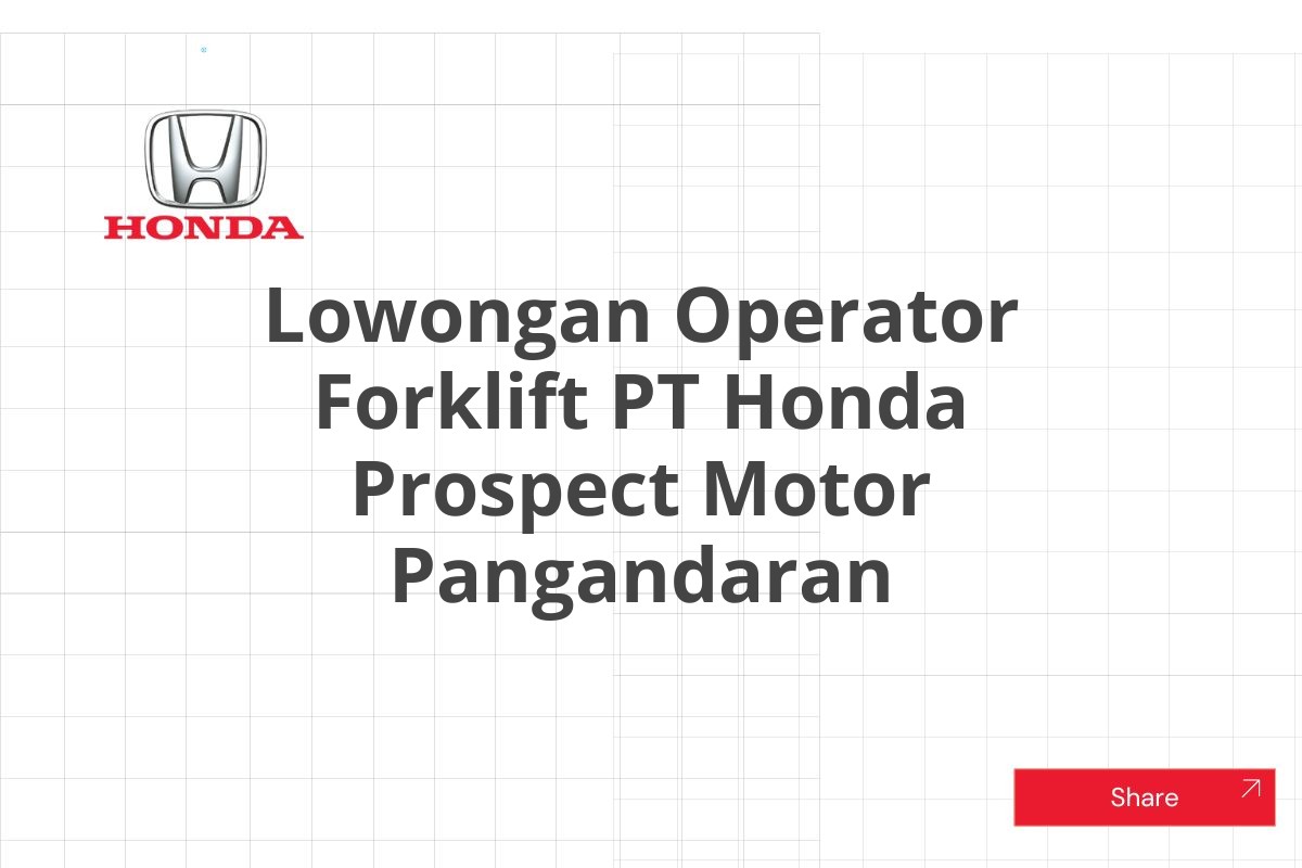 Lowongan Operator Forklift PT Honda Prospect Motor Pangandaran