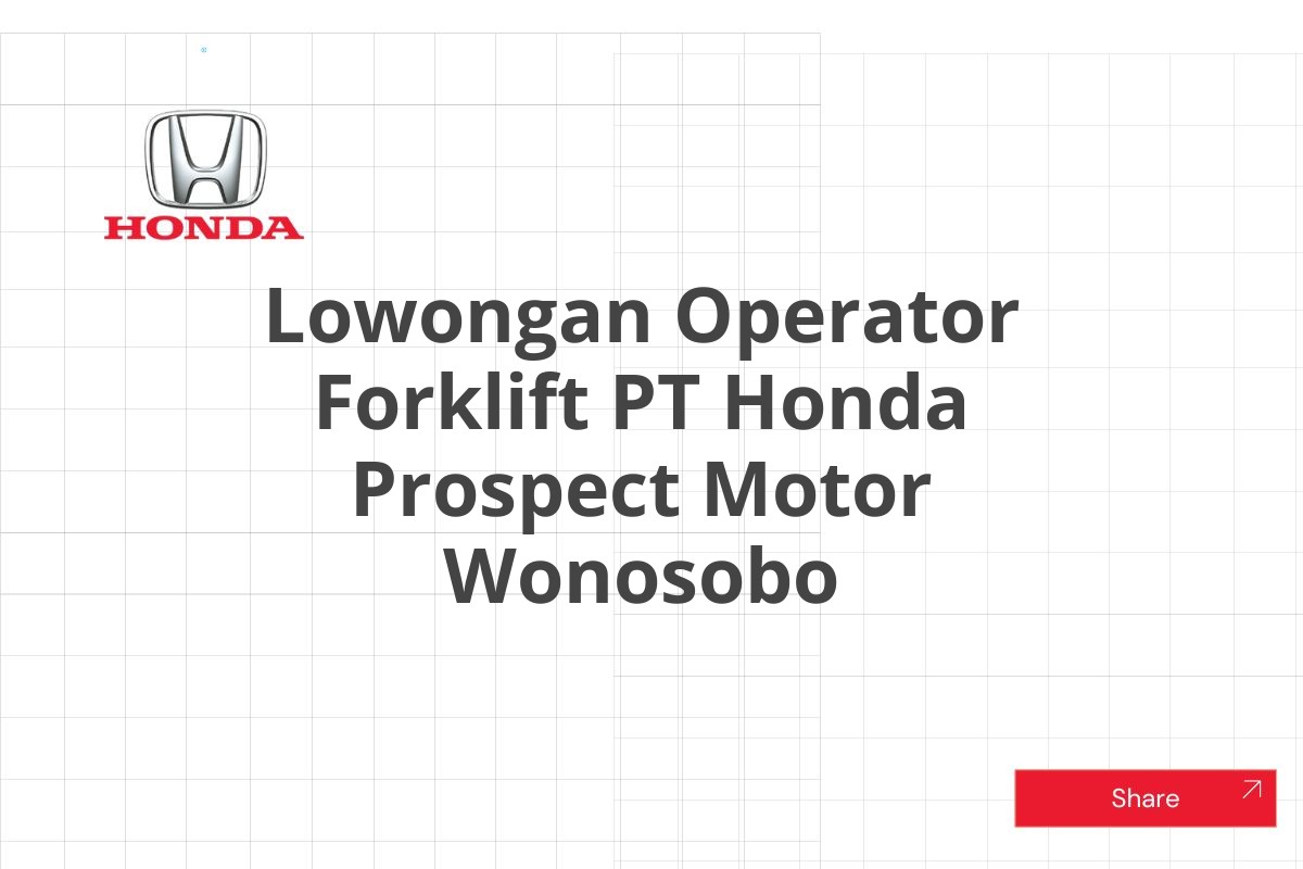 Lowongan Operator Forklift PT Honda Prospect Motor Wonosobo