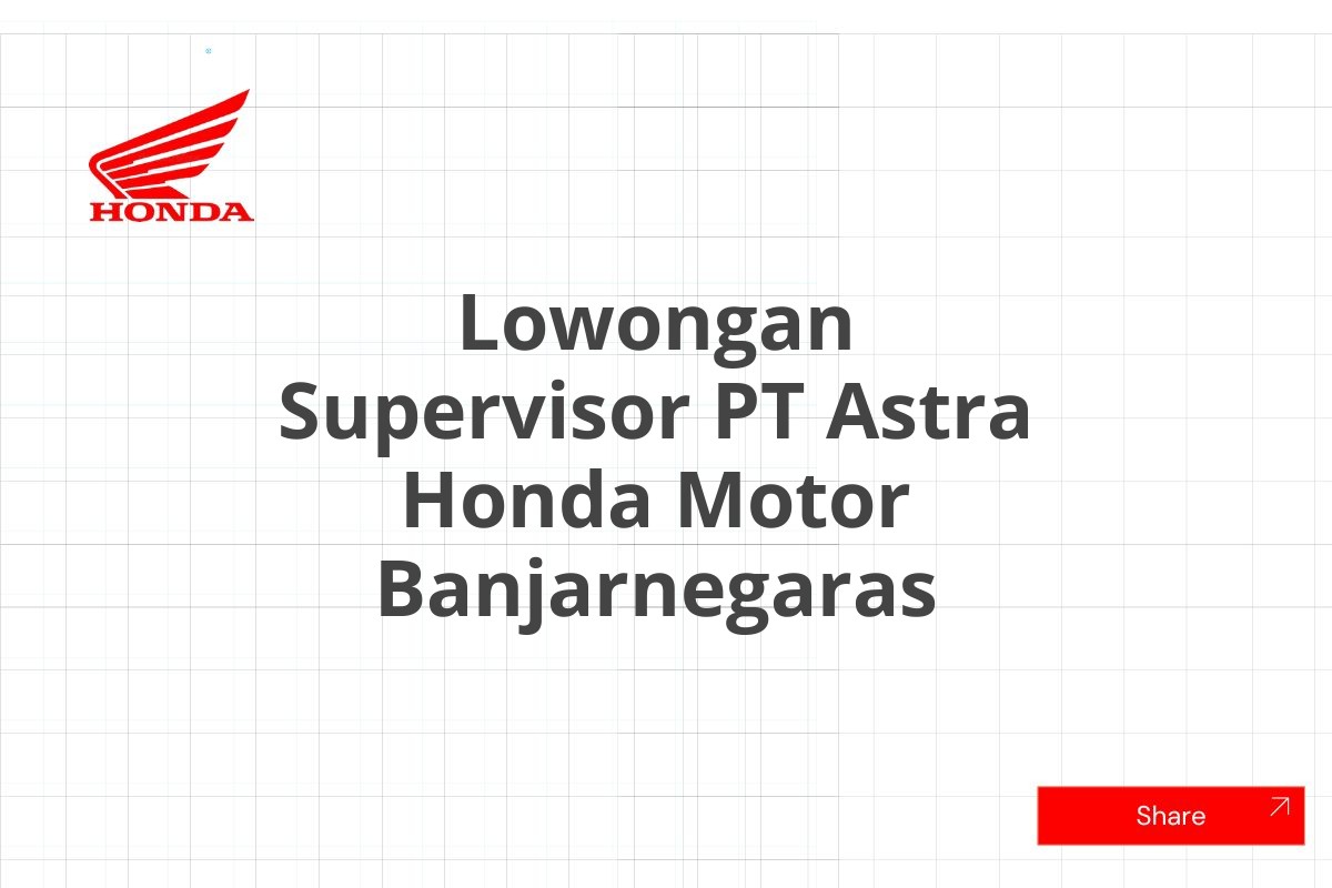 Lowongan Supervisor PT Astra Honda Motor Banjarnegaras
