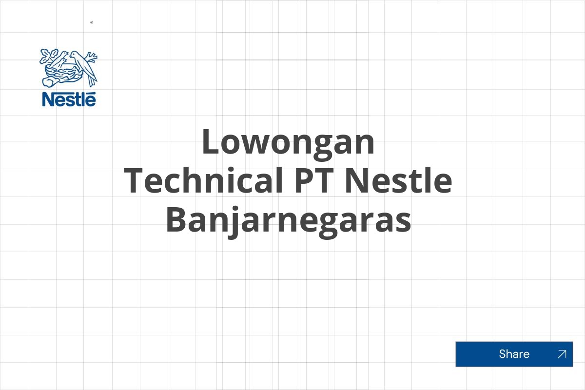 Lowongan Technical PT Nestle Banjarnegaras