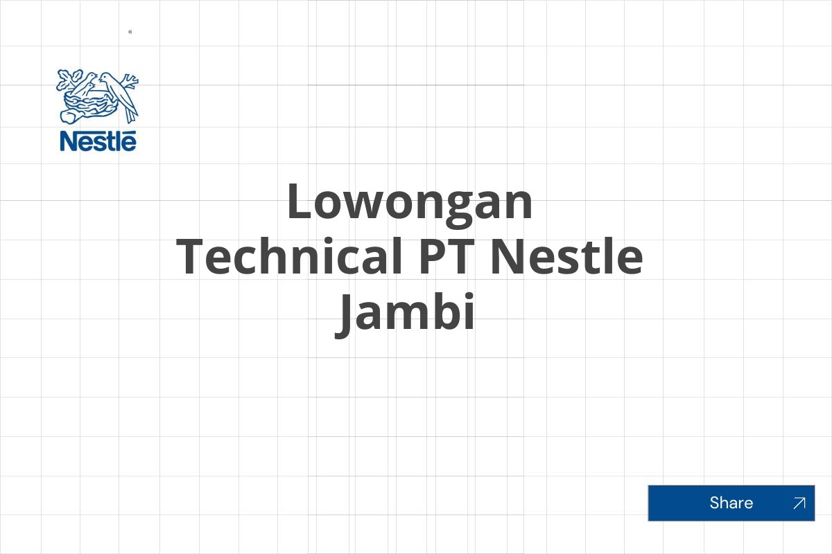 Lowongan Technical PT Nestle Jambi