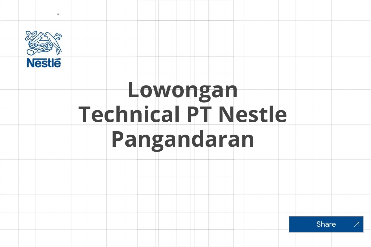 Lowongan Technical PT Nestle Pangandaran