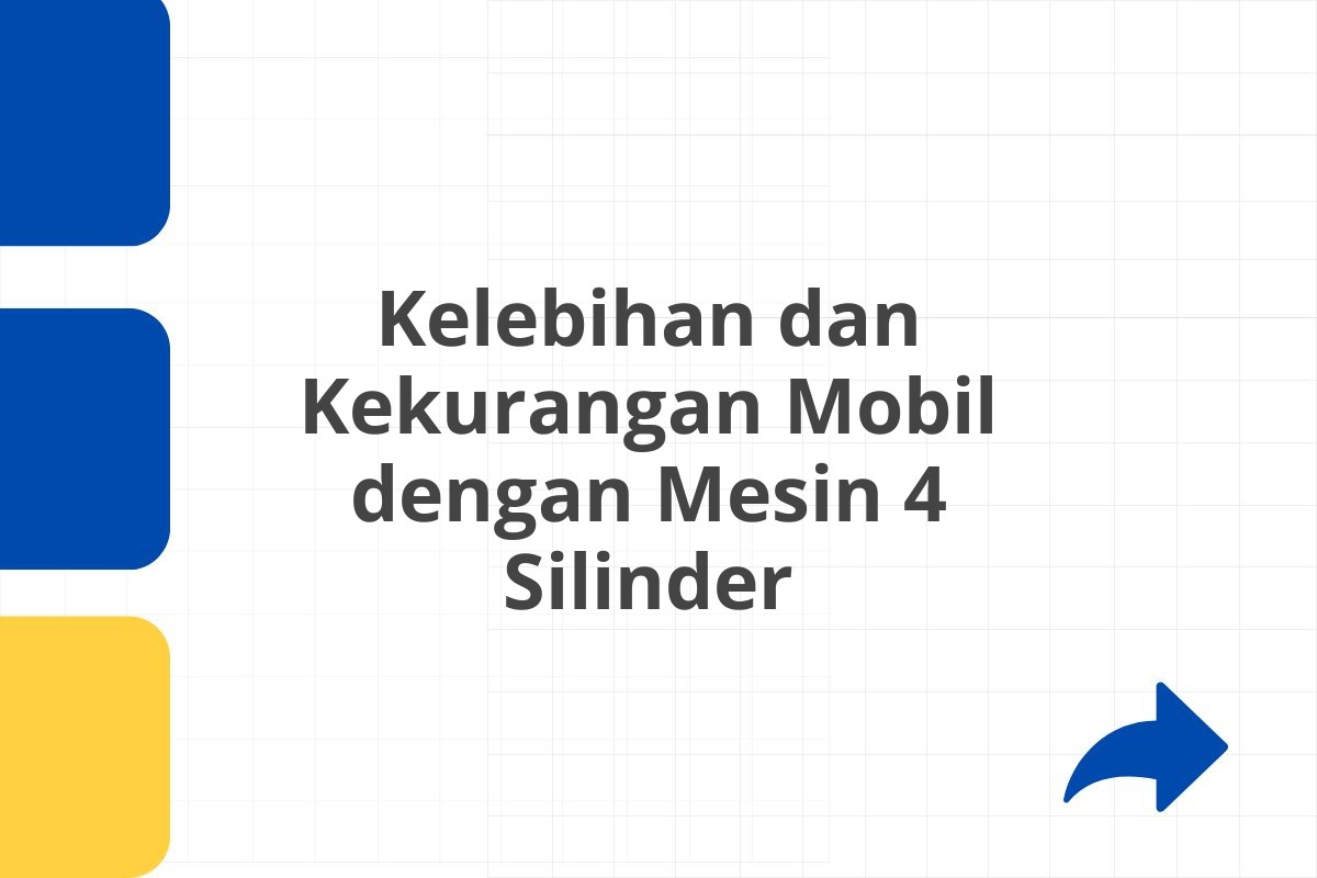 Kelebihan dan Kekurangan Mobil dengan Mesin 4 Silinder