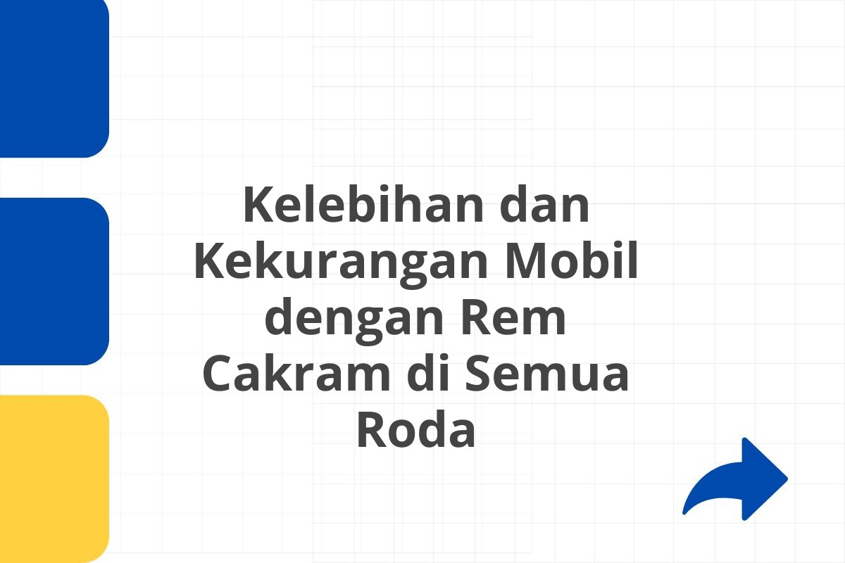 Kelebihan dan Kekurangan Mobil dengan Rem Cakram di Semua Roda