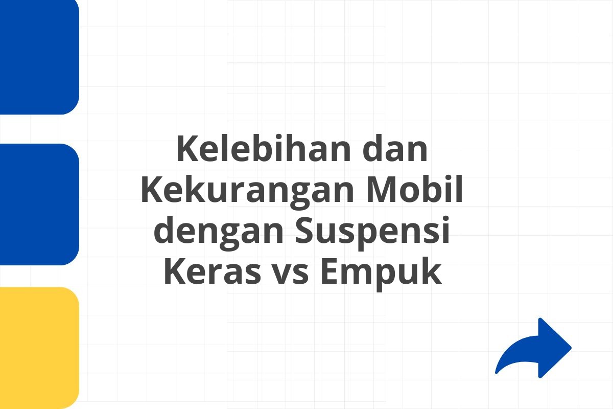 Kelebihan dan Kekurangan Mobil dengan Suspensi Keras vs Empuk