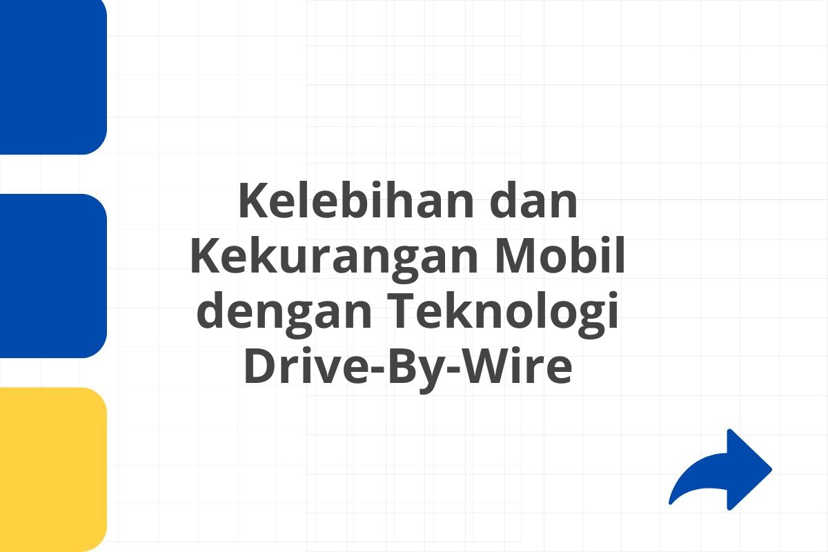 Kelebihan dan Kekurangan Mobil dengan Teknologi Drive-By-Wire