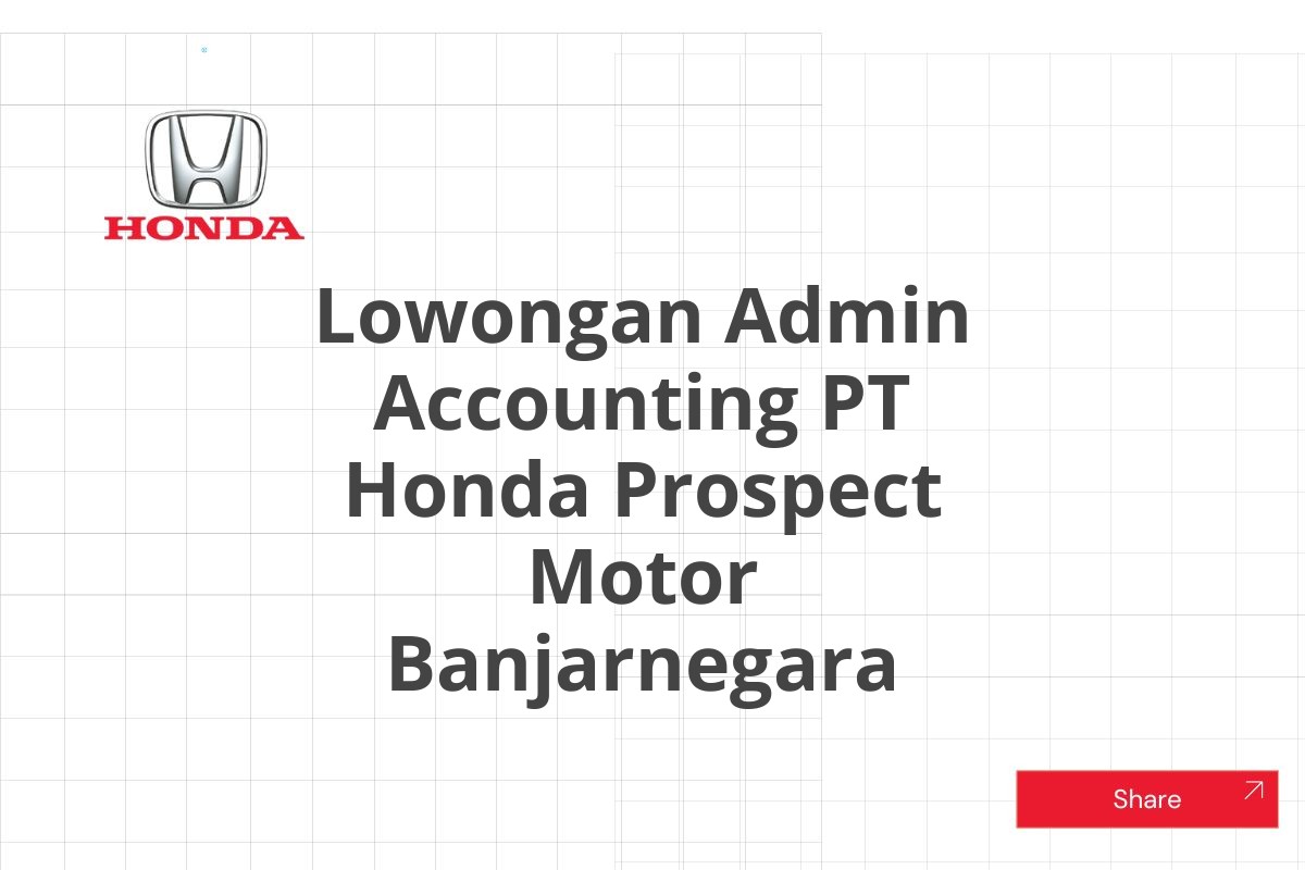 Lowongan Admin Accounting PT Honda Prospect Motor Banjarnegara