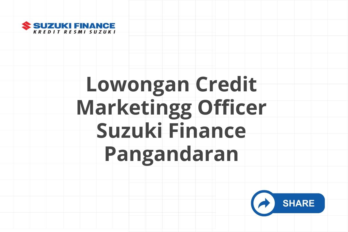 Lowongan Credit Marketingg Officer Suzuki Finance Pangandaran