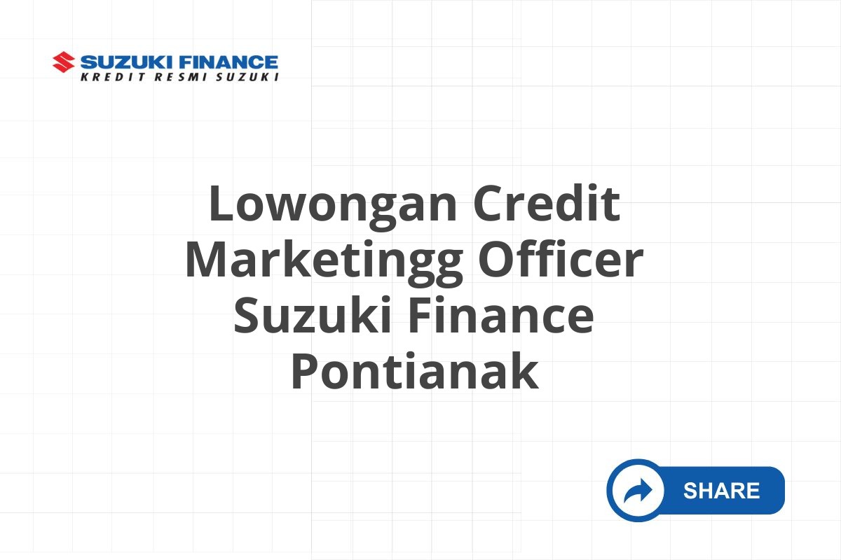 Lowongan Credit Marketingg Officer Suzuki Finance Pontianak