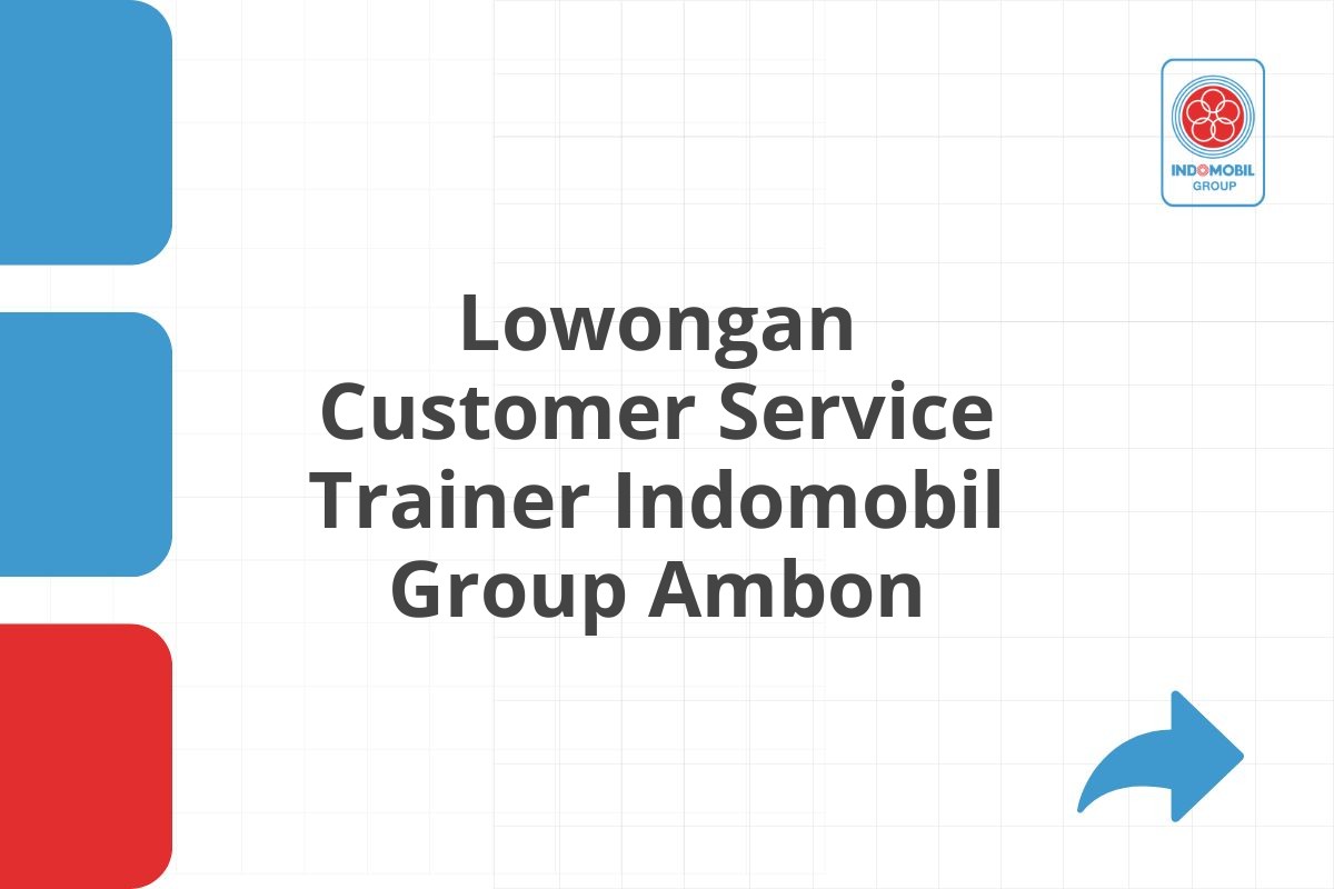 Lowongan Customer Service Trainer Indomobil Group Ambon
