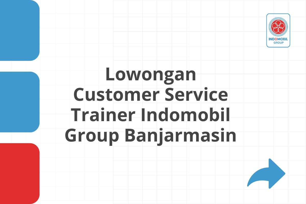 Lowongan Customer Service Trainer Indomobil Group Banjarmasin