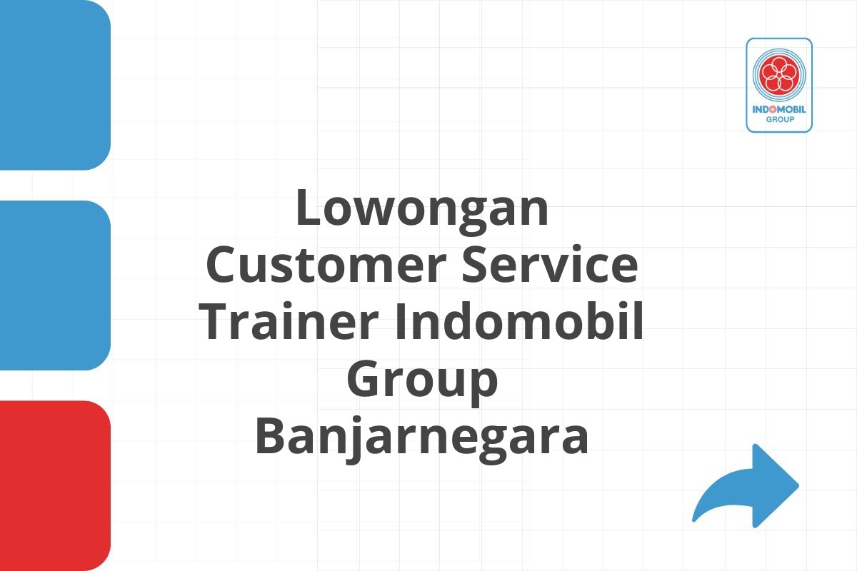 Lowongan Customer Service Trainer Indomobil Group Banjarnegara