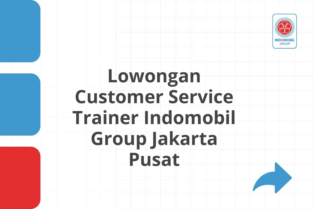Lowongan Customer Service Trainer Indomobil Group Jakarta Pusat