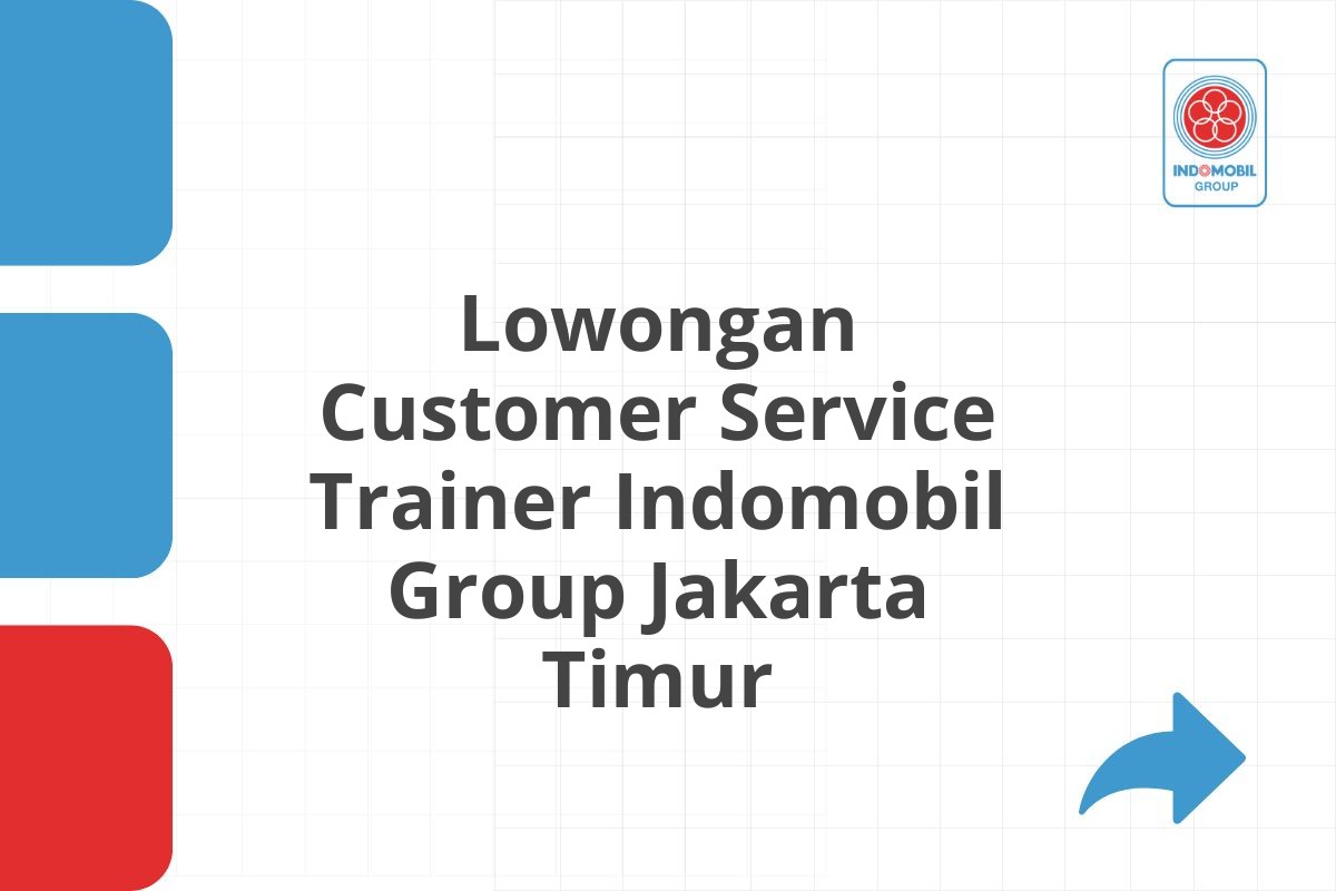 Lowongan Customer Service Trainer Indomobil Group Jakarta Timur