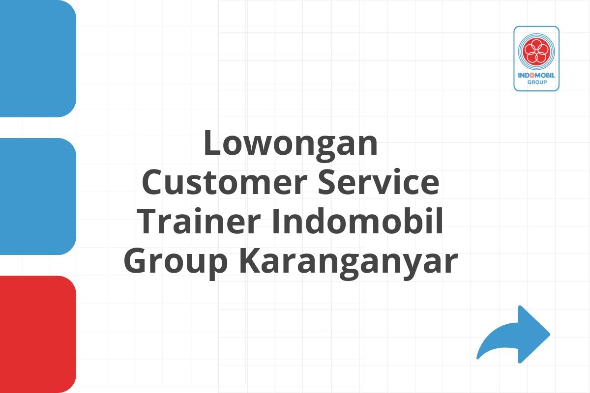 Lowongan Customer Service Trainer Indomobil Group Karanganyar