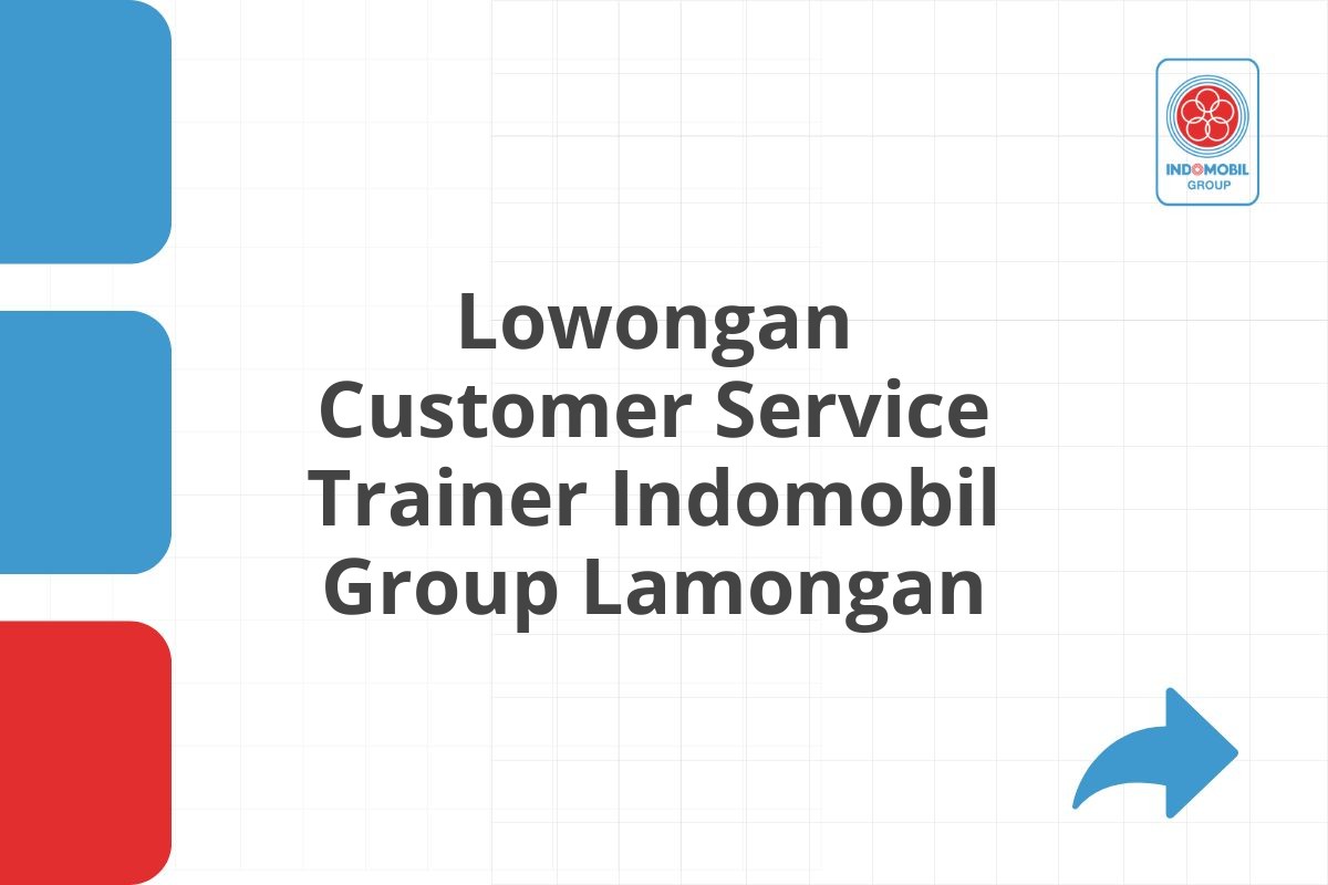 Lowongan Customer Service Trainer Indomobil Group Lamongan