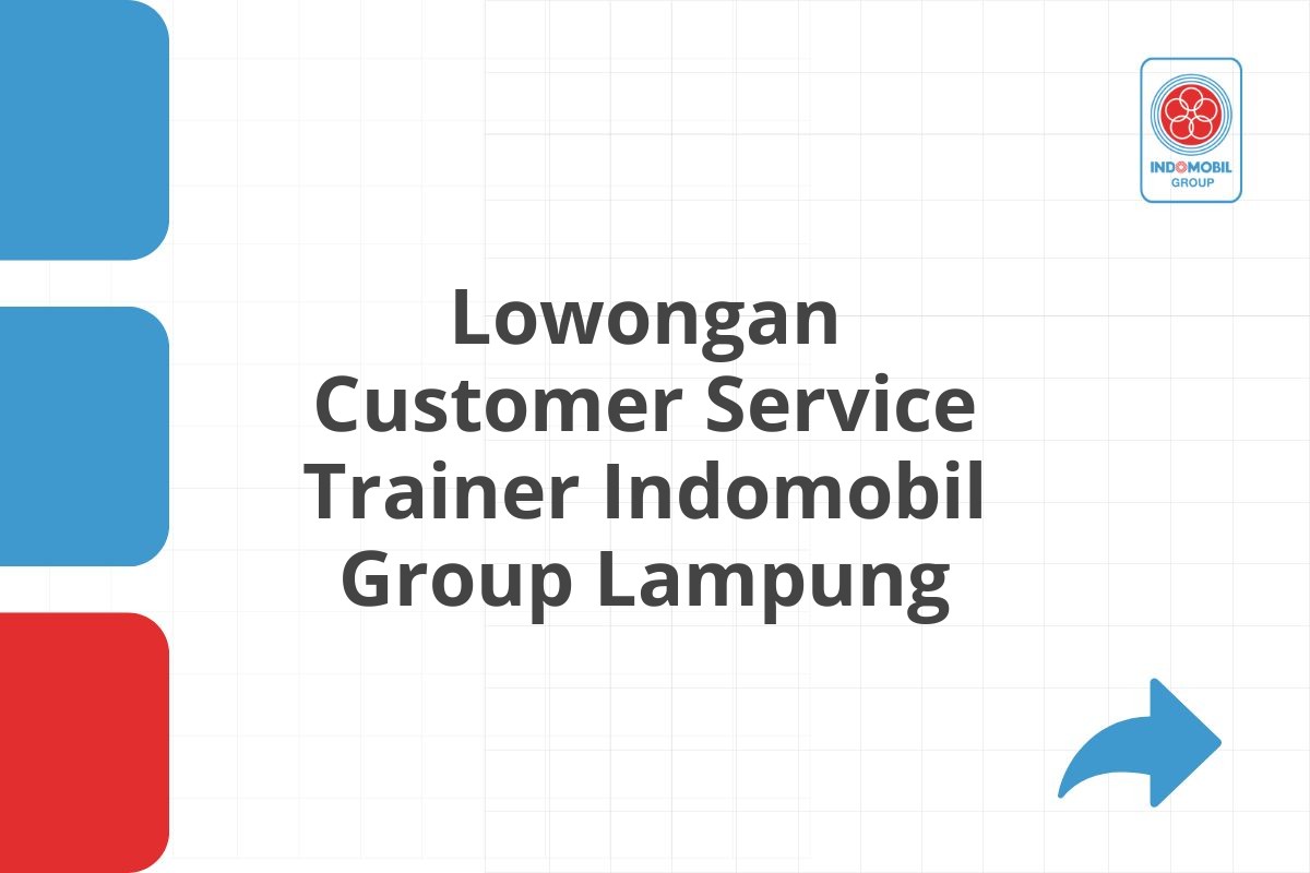 Lowongan Customer Service Trainer Indomobil Group Lampung