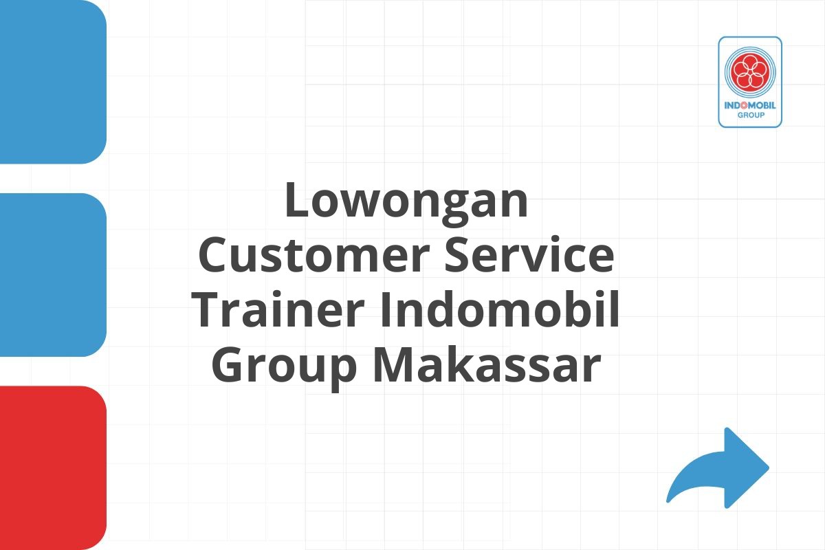 Lowongan Customer Service Trainer Indomobil Group Makassar