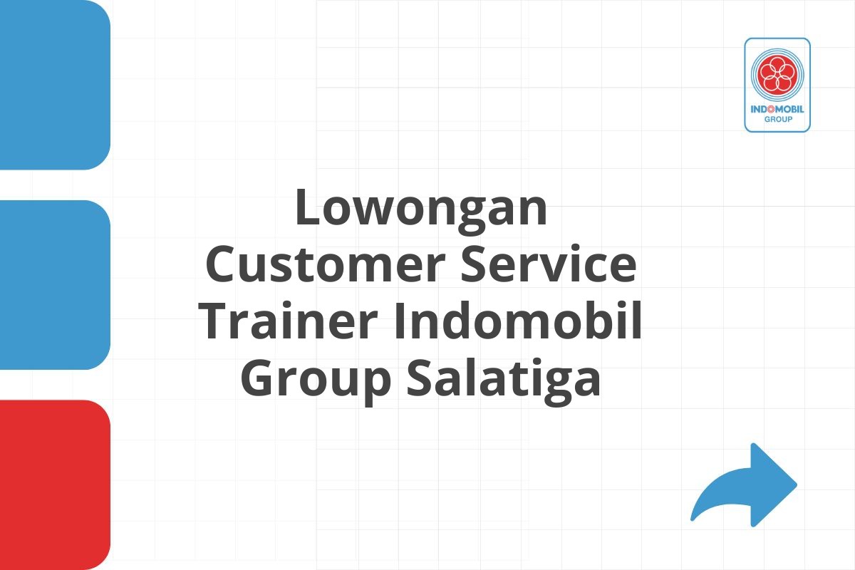 Lowongan Customer Service Trainer Indomobil Group Salatiga